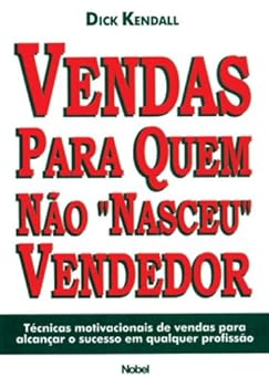 Vendas para quem nao nasceu vendedor Dick Kendall